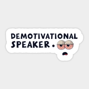 I am the demotivational speaker Sticker